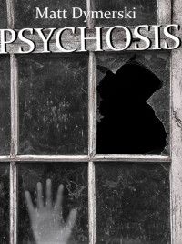 Matt Dymerski — Psychosis: Tales of Horror