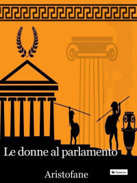 Aristofane — Le donne al Parlamento (Italian Edition)