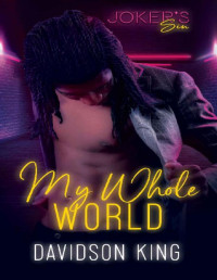 Davidson King — My Whole World (Joker's Sin Book 1)