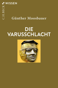 Günther Moosbauer — Die Varusschlacht