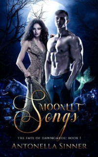 Antonella Sinner — Moonlit Songs: A Fated Mates Paranormal Romance (The Fate of Dawngarde Book 1)