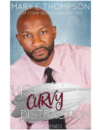 Mary E Thompson — His Curvy Distraction: A Small Town Curvy Girl Romance