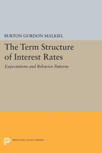 Burton Gordon Malkiel — Term Structure of Interest Rates: Expectations and Behavior Patterns