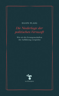 Egon Flaig; — Die Niederlage der politischen Vernunft