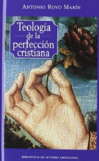 Antonio Royo Marín O.P. — Teología de la Perfección Cristiana