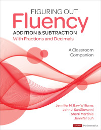 Jennifer M. Bay-Williams, John J. SanGiovanni, Sherri Martinie, Jennifer Suh — Figuring Out Fluency - Addition and Subtraction With Fractions and Decimals