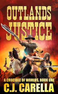 C.J. Carella — Outlands Justice (A Crucible of Worlds Book 1)