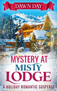 Dawn Day — Mystery at Misty Lodge: A Holiday Romantic Suspense (White Mountain Book 2)