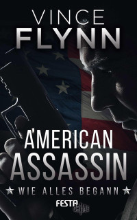 Flynn, Vince — American Assassin - Wie alles begann