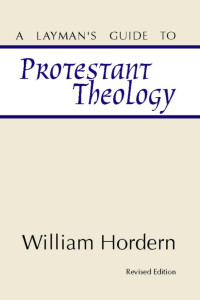 William Hordern; — A Layman's Guide to Protestant Theology