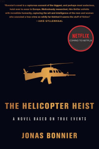 Jonas Bonnier — The Helicopter Heist: A Novel Based on True Events