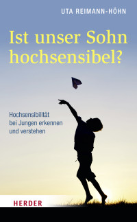 Uta Reimann-Höhn — Ist unser Sohn hochsensibel?