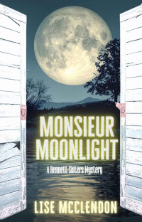 Lise McClendon — Monsieur Moonlight (Bennett Sisters Mysteries Book 19)