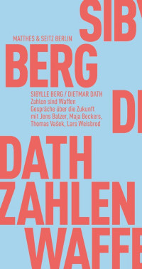 Dietmar Dath;Sibylle Berg — Zahlen sind Waffen. Gespräche über die Zukunft