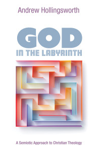 Andrew Hollingsworth; — God in the Labyrinth