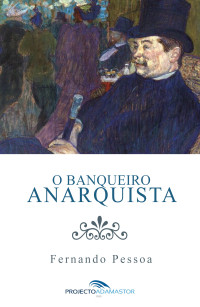 Fernando Pessoa — O Banqueiro Anarquista