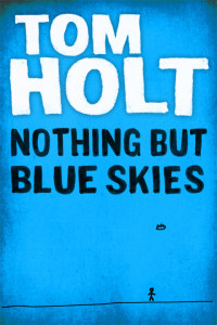 Tom Holt — Nothing but Blue Skies