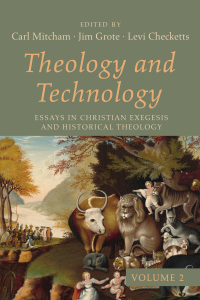 Carl Mitcham;Jim Grote;Levi Checketts; — Theology and Technology, Volume 2