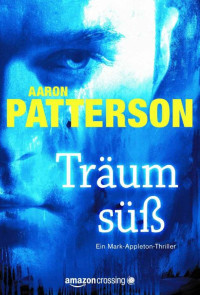 Aaron Patterson — Träum süß - Das Recht der Vergeltung (Ein Mark-Appleton-Thriller 1) (German Edition)