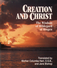 Mother Columba Hart, Author, Jane Bishop, Author — Creation and Christ: The Wisdom of Hildegard of Bingen