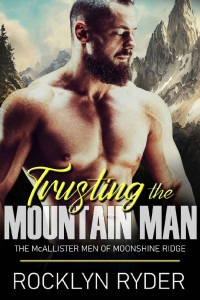 Rocklyn Ryder — Trusting the Mountain Man: The McAllister Men of Moonshine Ridge