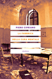 Piero Cipriano — La fabbrica della cura mentale