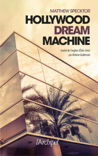 Matthew Specktor [Specktor, Matthew] — Hollywood Dream Machine