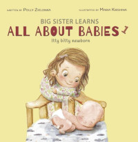 Polly Zielonka [Zielonka, Polly] — Itty Bitty Newborn: 0-3 months (Big Sister Learns All About Babies Book 1)