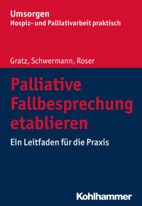 Margit Gratz & Meike Schwermann & Traugott Roser — Palliative Fallbesprechung etablieren