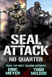 Meyer, Eric & McLeod, Todd — SEAL Attack: No Quarter