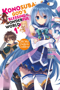 Natsume Akatsuki and Kurone Mishima — Konosuba: God’s Blessing on This Wonderful World!, Vol. 1: Oh! My Useless Goddess!