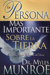 Myles Munroe — La Persona Mas Importante Sobre la Tierra