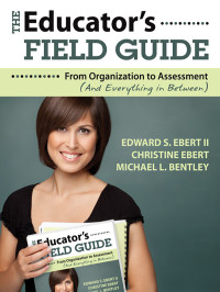 Ebert, Edward S.;Ebert, Christine;Bentley, Michael Lee.; — The Educator's Field Guide