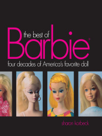 Sharon Korbeck — Best of Barbie: Four Decades of America's Favorite Doll