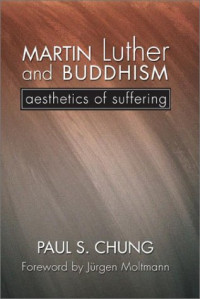 Paul S. Chung — Martin Luther and Buddhism : aesthetics of suffering