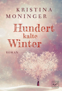 Kristina Moninger [Moninger, Kristina] — Hundert kalte Winter (German Edition)