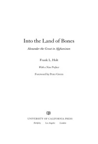 Frank L. Holt — Into the Land of Bones (Hellenistic Culture and Society)