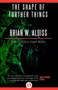 Brian W Aldiss — The Shape of Further Things