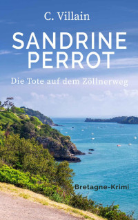 C. Villain — Sandrine Perrot: Die Tote auf dem Zöllnerweg (German Edition)