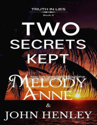 Melody Anne & John Henley — Two Secrets Kept (Truth In Lies Book 2)