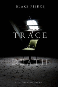 Blake Pierce — A Trace of Death (A Keri Locke Mystery--Book #1)