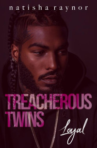 Raynor, Natisha — Treacherous Twins: Loyal