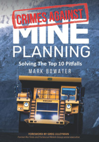 Mark Bowater — Crimes against mine planning. Solving the top 10 pitfalls