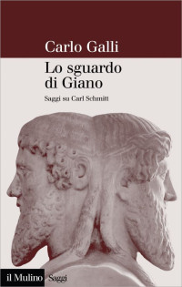 Galli, Carlo — Lo sguardo di Giano: Saggi su Carl Schmitt (Italian Edition)