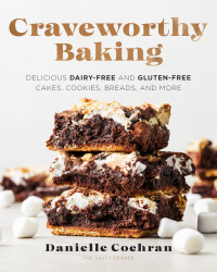 Danielle Cochran — Craveworthy Baking: Delicious Dairy-Free and Gluten-Free Cakes, Cookies, Breads, and More