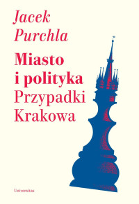 Jacek Purchla; — Miasto i polityka