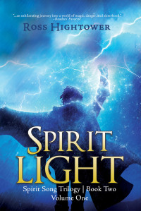 Ross Hightower — Spirit Light: Volume 1 (The Spirit Song Trilogy Book 3)