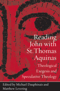 Levering, Matthew, Dauphinais, Michael — Reading John with St. Thomas Aquinas