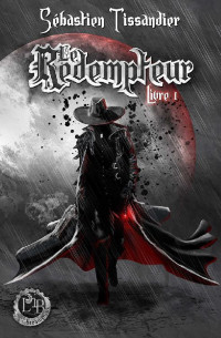 Sébastien Tissandier — Le Rédempteur - Livre 1 (Imaginarium Steampunk) (French Edition)
