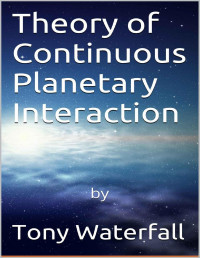 Tony Waterfall — Theory of Continuous Planetary Interaction